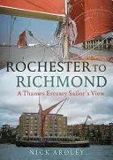 Z Rochesteru do Richmondu: Pohľad námorníka z ústia Temže - Rochester to Richmond: A Thames Estuary Sailor's View