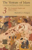 The Venture of Islam, Volume 3: Gunpowder Empires and Modern Times (Podujatie islamu, 3. diel: Ríše pušného prachu a moderná doba) - The Venture of Islam, Volume 3: The Gunpowder Empires and Modern Times