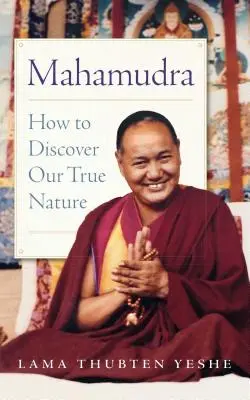 Mahámudra: Ako objaviť svoju pravú prirodzenosť - Mahamudra: How to Discover Our True Nature