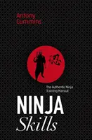 Nindža zručnosti: Autentická príručka výcviku nindžov - Ninja Skills: The Authentic Ninja Training Manual