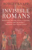 Neviditeľní Rimania - prostitútky, zločinci, otroci, gladiátori, obyčajní muži a ženy... Rimania, na ktorých história zabudla - Invisible Romans - Prostitutes, outlaws, slaves, gladiators, ordinary men and women ... the Romans that history forgot