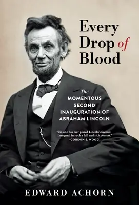 Každá kvapka krvi: Druhá inaugurácia Abrahama Lincolna - Every Drop of Blood: The Momentous Second Inauguration of Abraham Lincoln