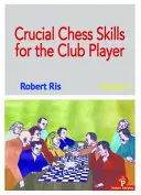 Rozhodujúce šachové zručnosti pre klubového hráča - Crucial Chess Skills for the Club Player