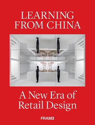 Učíme sa z Číny: Nová éra maloobchodného dizajnu - Learning from China: A New Era of Retail Design