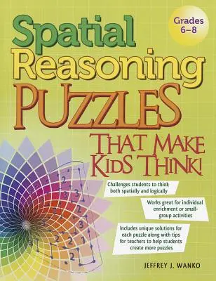 Priestorové hádanky, ktoré nútia deti premýšľať! 6-8. ročník - Spatial Reasoning Puzzles That Make Kids Think!: Grades 6-8