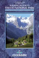 Pešia turistika v talianskom národnom parku Stelvio: 38 trás v najväčšom talianskom národnom parku - Walking in Italy's Stelvio National Park: 38 Routes in Italy's Largest National Park