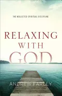 Relaxácia s Bohom: Zanedbávaná duchovná disciplína - Relaxing with God: The Neglected Spiritual Discipline