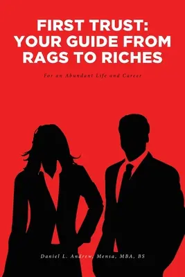 Prvá dôvera: Váš sprievodca od handier k bohatstvu: Pre bohatý život a kariéru - First Trust: Your Guide from Rags to Riches: For an Abundant Life and Career