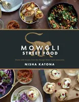 Mauglího pouličné jedlo: Príbehy a recepty z reštaurácií Mauglího pouličného jedla - Mowgli Street Food: Stories and Recipes from the Mowgli Street Food Restaurants