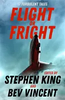 Útek alebo strach - 17 turbulentných poviedok, ktoré vydali Stephen King a Bev Vincent - Flight or Fright - 17 Turbulent Tales Edited by Stephen King and Bev Vincent