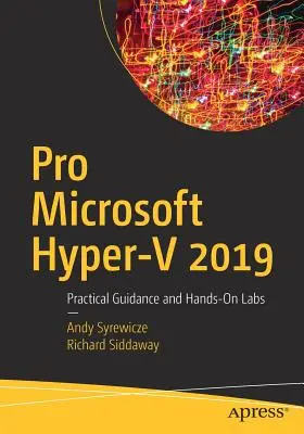 Pro Microsoft Hyper-V 2019: Praktické návody a praktické laboratóriá - Pro Microsoft Hyper-V 2019: Practical Guidance and Hands-On Labs