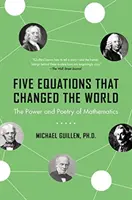 Päť rovníc, ktoré zmenili svet: Sila a poézia matematiky - Five Equations That Changed the World: The Power and Poetry of Mathematics