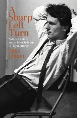 Ostrá ľavá zákruta: Zápisky o živote v hudbe, od Split Enz po Play to Strange - A Sharp Left Turn: Notes on a Life in Music, from Split Enz to Play to Strange