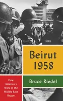 Bejrút 1958: Ako sa začali americké vojny na Blízkom východe - Beirut 1958: How America's Wars in the Middle East Began