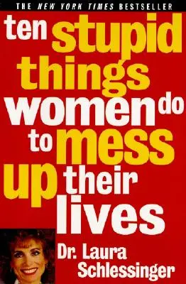 Desať hlúpostí, ktorými si ženy kazia život - Ten Stupid Things Women Do to Mess Up Their Lives