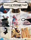 Výroba vintage tašiek: 8 báječných tašiek, ktoré si môžete vyrobiť - Making Vintage Bags: 8 Fabulous Bags to Make