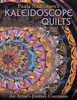 Paula Nadelstern's Kaleidoscope Quilts: Kaleidoskopické quilty - An Artist's Journey Continues (Cesta umelca pokračuje) - Paula Nadelstern's Kaleidoscope Quilts: An Artist's Journey Continues