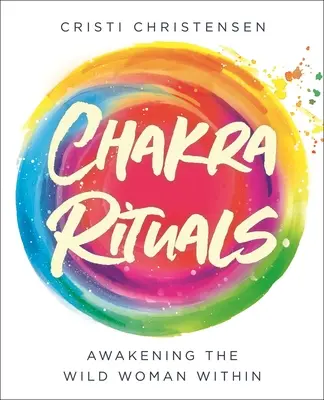 Čakrové rituály: Prebudenie divokej ženy v sebe - Chakra Rituals: Awakening the Wild Woman Within