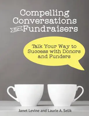 Presvedčivé rozhovory pre fundraiserov: Rozhovory s darcami a sponzormi: cesta k úspechu - Compelling Conversations for Fundraisers: Talk Your Way to Success with Donors and Funders