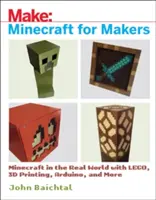 Minecraft pre tvorcov: Minecraft v reálnom svete s Legom, 3D tlačou, Arduinom a ďalšími technológiami! - Minecraft for Makers: Minecraft in the Real World with Lego, 3D Printing, Arduino, and More!