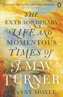 Turner - Neobyčajný život a slávne časy J. M. W. Turnera - Turner - The Extraordinary Life and Momentous Times of J. M. W. Turner