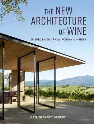 Nová architektúra vína: 25 veľkolepých kalifornských vinárstiev - The New Architecture of Wine: 25 Spectacular California Wineries