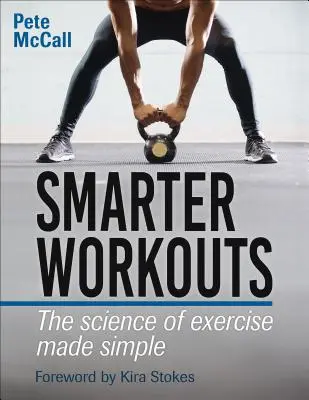 Inteligentnejšie cvičenie: Zjednodušená veda o cvičení - Smarter Workouts: The Science of Exercise Made Simple