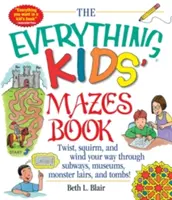 Kniha bludísk pre všetky deti: Vydajte sa na cestu metrom, múzeami, príšerami a hrobkami! - The Everything Kid's Mazes Book: Twist, Squirm, and Wind Your Way Through Subwaysj, Museums, Monster Lairs, and Tombs!