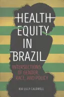 Rovnosť v oblasti zdravia v Brazílii: Prepojenie rodovej, rasovej a politickej roviny - Health Equity in Brazil: Intersections of Gender, Race, and Policy