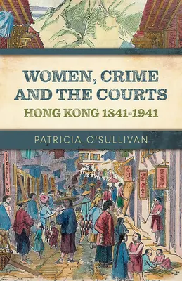 Ženy, zločin a súdy: Hongkong 1841-1941 - Women, Crime and the Courts: Hong Kong 1841-1941