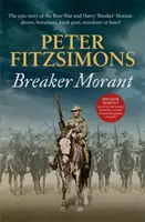 Breaker Morant - epický príbeh búrskej vojny a Harryho „Breakera“ Moranta: drovera, jazdca na koni, básnika z buša, vraha alebo hrdinu? - Breaker Morant - The epic story of the Boer War and Harry 'Breaker' Morant: drover, horseman, bush poet, murderer or hero?