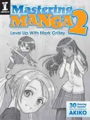 Ovládanie mangy 2: Zvýšenie úrovne s Markom Crilleym - Mastering Manga 2: Level Up with Mark Crilley