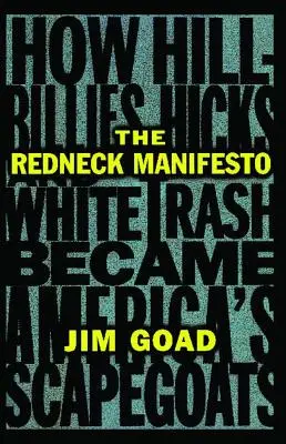 The Redneck Manifesto (Manifest červených): Ako sa burani a biely odpad stali obetnými baránkami Ameriky - The Redneck Manifesto: How Hillbillies Hicks and White Trash Becames America's Scapegoats