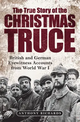 Pravdivý príbeh vianočného prímeria: výpovede britských a nemeckých očitých svedkov z prvej svetovej vojny - The True Story of the Christmas Truce: British and German Eyewitness Accounts from World War I