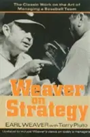 Tkáč na stratégii: Klasické dielo o umení riadenia baseballového tímu - Weaver on Strategy: The Classic Work on the Art of Managing a Baseball Team