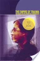 Ríša traumy: Trauma: Impérium traumy: skúmanie stavu obete (An Inquiry Into the Condition of Victimhood) - The Empire of Trauma: An Inquiry Into the Condition of Victimhood