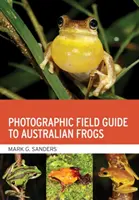Fotografický terénny sprievodca austrálskymi žabami - Photographic Field Guide to Australian Frogs