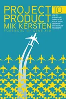 Z projektu na produkt: Ako prežiť a prosperovať vo veku digitálneho rozvratu pomocou rámca Flow - Project to Product: How to Survive and Thrive in the Age of Digital Disruption with the Flow Framework