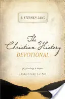Deviatnik z kresťanských dejín: 365 čítaní a modlitieb na prehĺbenie a inšpiráciu vašej viery - The Christian History Devotional: 365 Readings and Prayers to Deepen and Inspire Your Faith