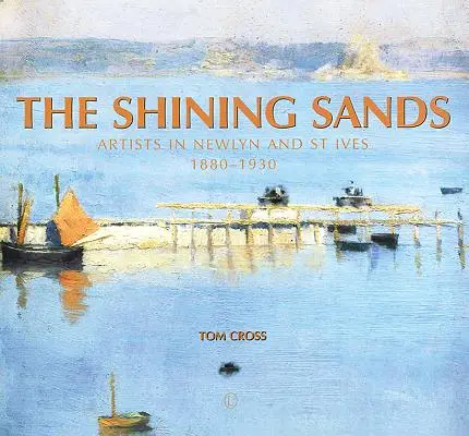 The Shining Sands: Sands: Umelci v Newlyne a St Ives 1880-1930 - The Shining Sands: Artists in Newlyn and St Ives 1880-1930