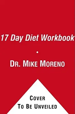 Pracovný zošit 17-dňovej diéty: Knižka: 17 dní na chudnutie: Váš sprievodca zdravým chudnutím s rýchlymi výsledkami - The 17 Day Diet Workbook: Your Guide to Healthy Weight Loss with Rapid Results