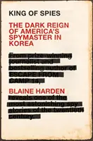 Kráľ špiónov - Temná vláda amerického špióna v Kórei - King of Spies - The Dark Reign of America's Spymaster in Korea