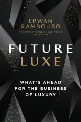 Budúcnosť luxusu: Čo čaká biznis s luxusom - Future Luxe: What's Ahead for the Business of Luxury
