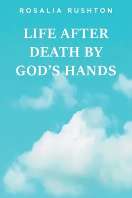 Život po smrti z Božích rúk - Life After Death by God's Hands