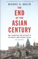 Koniec ázijského storočia: Vojna, stagnácia a riziká pre najdynamickejší región sveta - The End of the Asian Century: War, Stagnation, and the Risks to the World's Most Dynamic Region