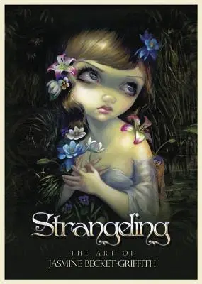 Strangeling: Umenie Jasmine Becket-Griffith - Strangeling: The Art of Jasmine Becket-Griffith