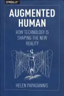 Rozšírený človek: Ako technológie formujú novú realitu - Augmented Human: How Technology Is Shaping the New Reality
