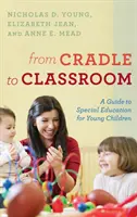 Od kolísky po triedu: Sprievodca špeciálnym vzdelávaním pre malé deti - From Cradle to Classroom: A Guide to Special Education for Young Children
