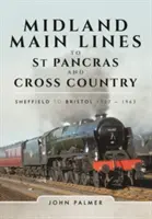 Midland Main Lines to St Pancras and Cross Country: Sheffield do Bristolu 1957 - 1963 - Midland Main Lines to St Pancras and Cross Country: Sheffield to Bristol 1957 - 1963