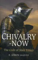 Rytierstvo - teraz: Kódex mužskej etiky - Chivalry-Now: The Code of Male Ethics